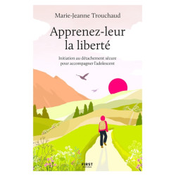 Apprenez-leur la liberté : initiation au détachement sécure pour accompagner l'adolescent - 9782412076941