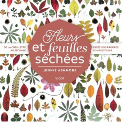 Fleurs et feuilles séchées : de la cueillette au séchage, créez vos propres compositions - 9782711425747