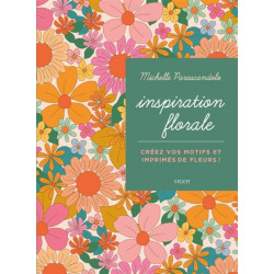 Inspiration florale : créez vos motifs et imprimés de fleurs ! - 9782711426867