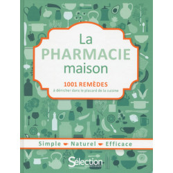 La pharmacie maison : 1.001 remèdes à dénicher dans le placard de la cuisine : simple, naturel, efficace - 9782709826730
