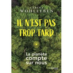Il n'est pas trop tard : la planète compte sur nous - 9782813226990