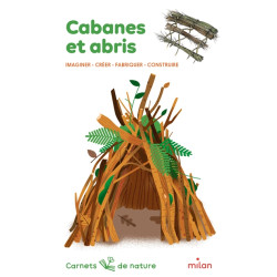 Cabanes et abris : imaginer, créer, fabriquer, construire - 9782408043469