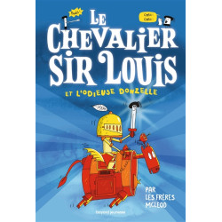 Le chevalier sir Louis. Vol. 1. Le chevalier sir louis et l'odieuse donzelle - 9791036326226