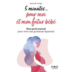 5 minutes... pour moi et mon futur bébé : mon petit journal pour vivre une grossesse épanouie - 9782412076859
