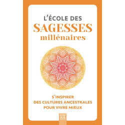 L'école des sagesses millénaires : s'inspirer des cultures ancestrales pour vivre mieux - 9782490795666