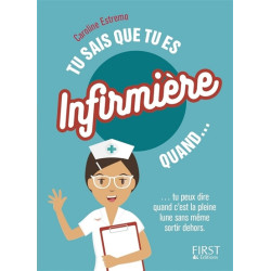 Tu sais que tu es infirmière quand... : tu peux dire que c'est la pleine lune sans même sortir dehors - 9782412030738