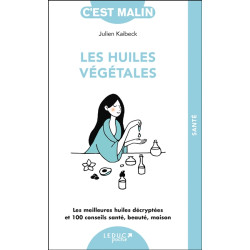 Les huiles végétales, c'est malin : les meilleures huiles décryptées et 100 conseils santé, beauté, maison - 9791028531553