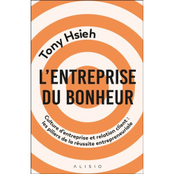 L'entreprise du bonheur : culture d'entreprise et relation client : les piliers de la réussite entrepreneuriale - 9782379354281