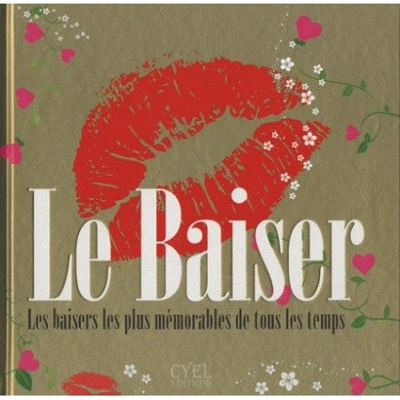Le baiser - Les baisers les plus mémorables de tous les temps - 9782362610097