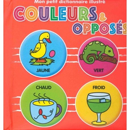 Mon petit dictionnaire illustré  Couleurs et opposés