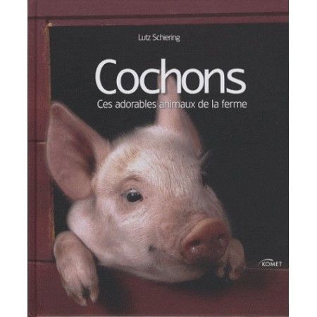 Cochons - Ces adorables animaux de la ferme