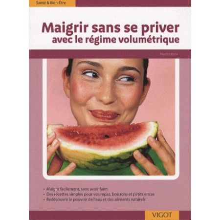 Maigrir sans se priver - Avec le régime volumétrique